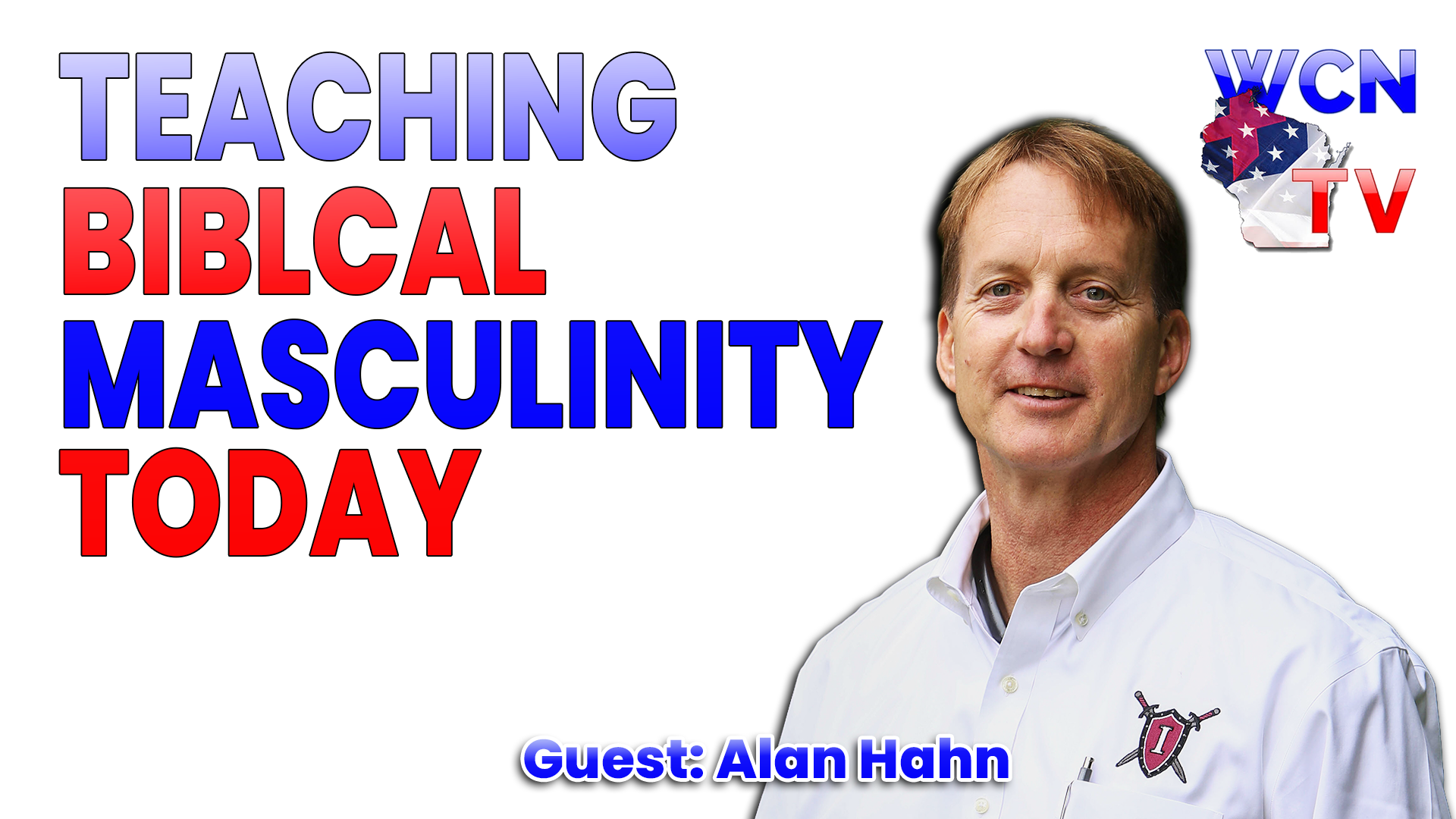 2-10-2026 | Guest: “Alan Hahn” Topic: “Teaching Biblical Masculinity Today” — Wisconsin Christian News cover
