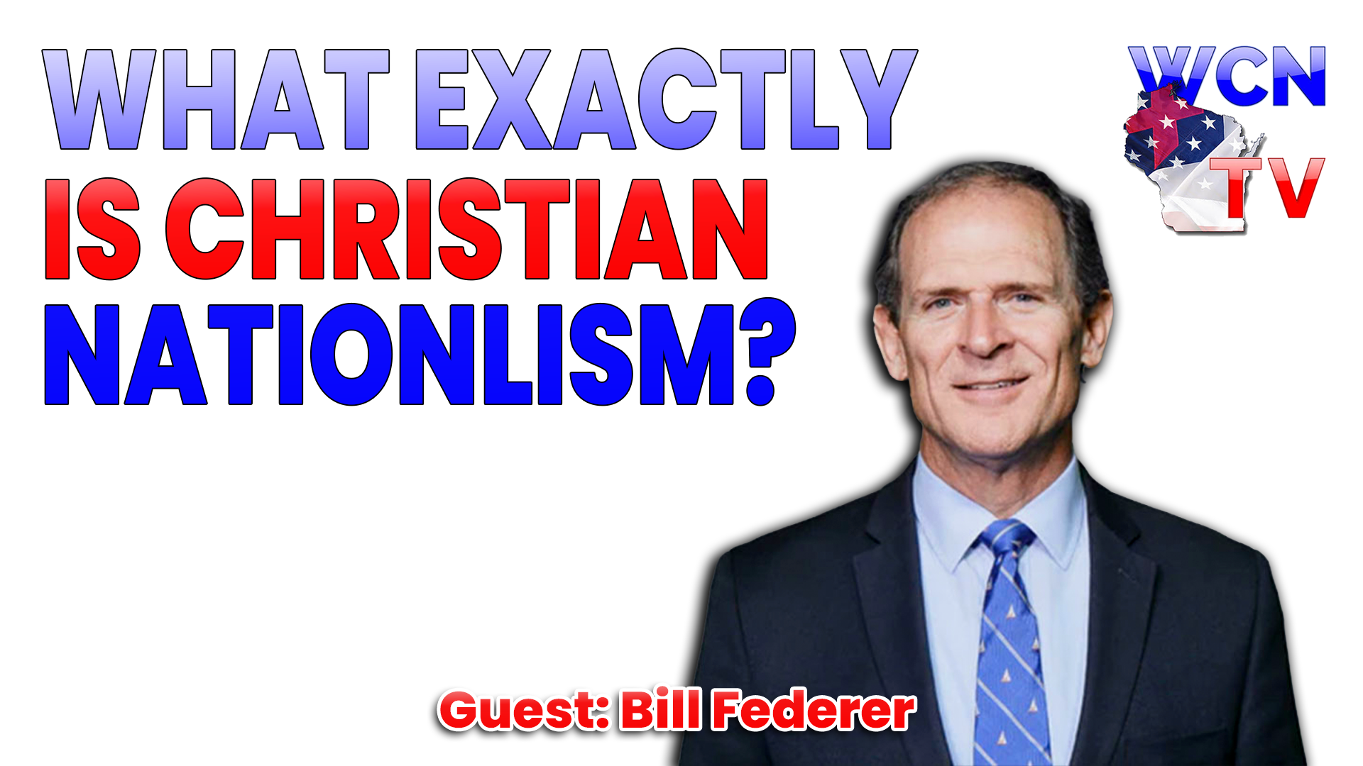 8-11-2026 | Guest: “Bill Federer” Topic: “What Exactly is Christian Nationalism?”